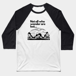 Not all who wander are lost Baseball T-Shirt